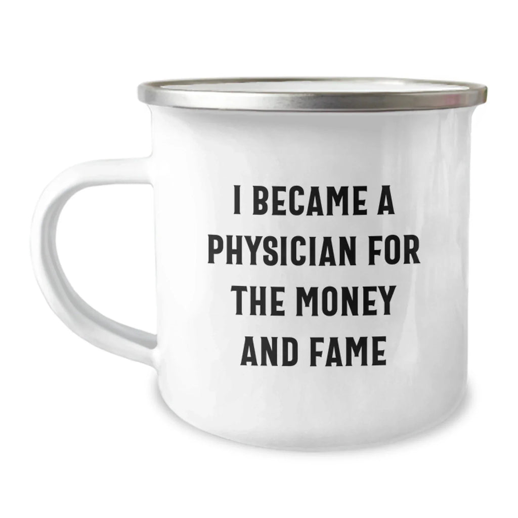 Funny Physician Gifts, Camping Mug for Birthday 'I Became A Physician For The Money And Fame', Gifts from Friends, for Physicians