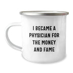 Funny Physician Gifts, Camping Mug for Birthday 'I Became A Physician For The Money And Fame', Gifts from Friends, for Physicians