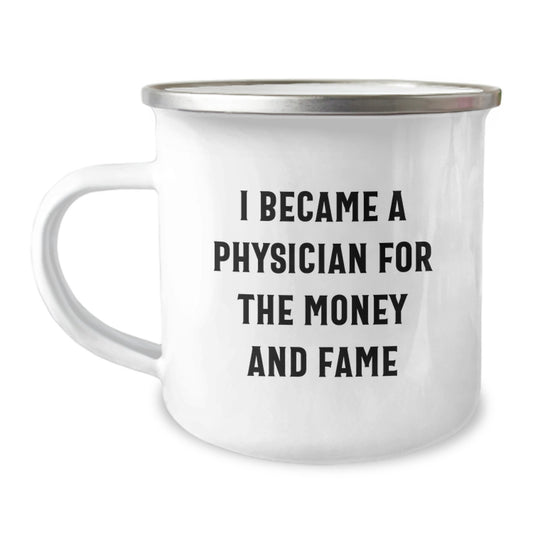 Funny Physician Gifts, Camping Mug for Birthday 'I Became A Physician For The Money And Fame', Gifts from Friends, for Physicians - Image 1