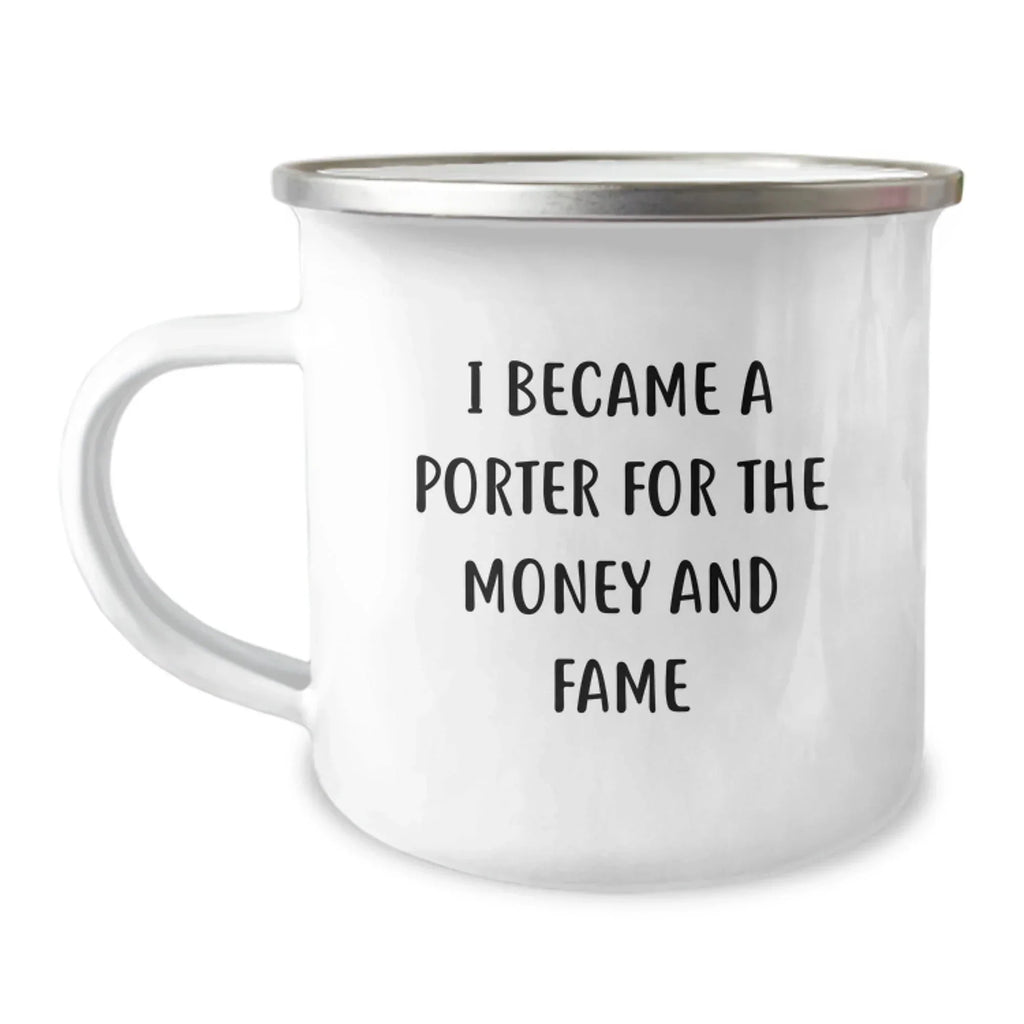 Funny Porter Gifts - I Became A Porter For The Money And Fame Camping Mug for Birthdays from Friends, Family, Coworkers