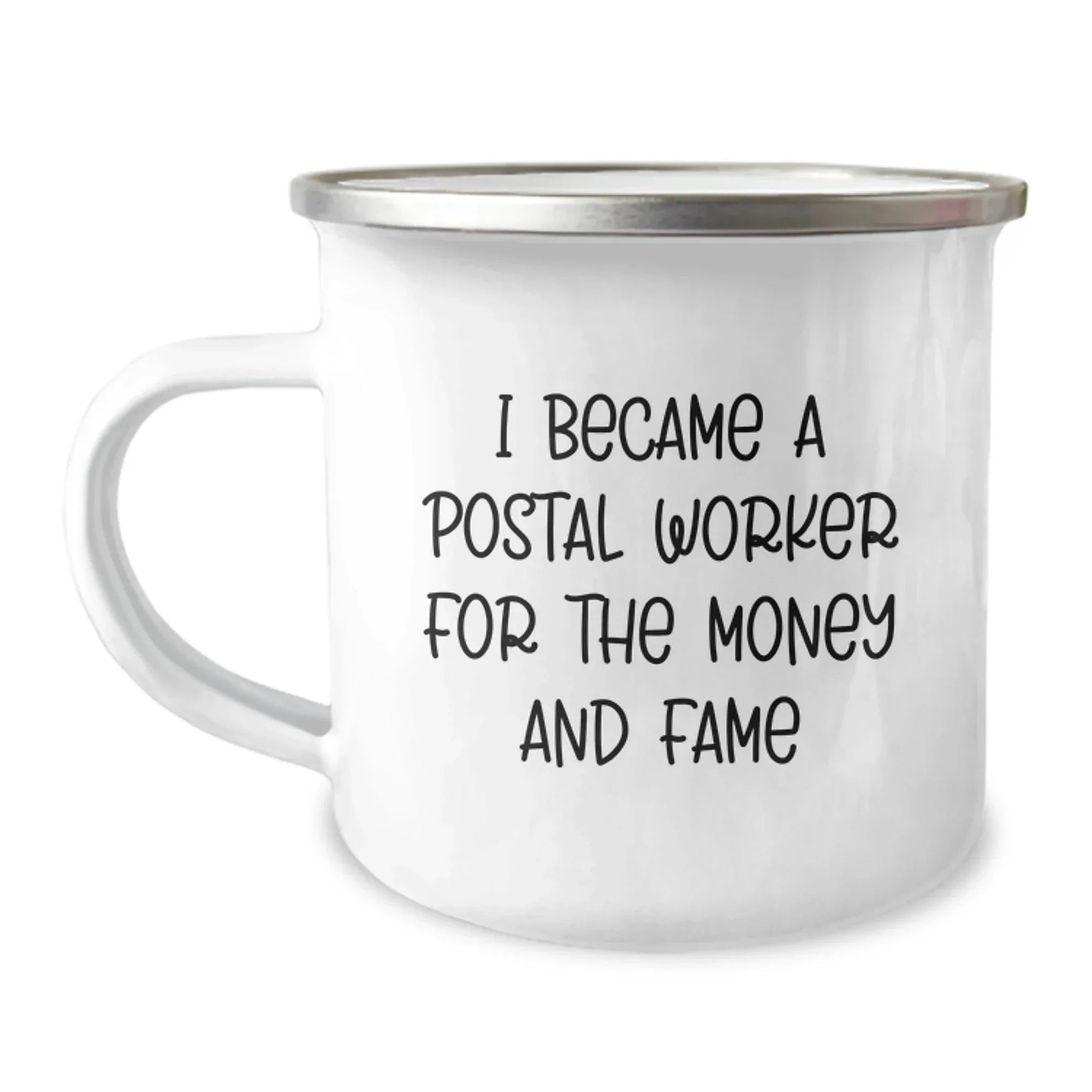 Funny Postal Worker Gifts - I Became A Postal Worker For The Money And Fame Camping Mug for Birthday, Gifts from Friends for Postal Worker, 12 oz capacity, Stainless Steel with Enamel Finish