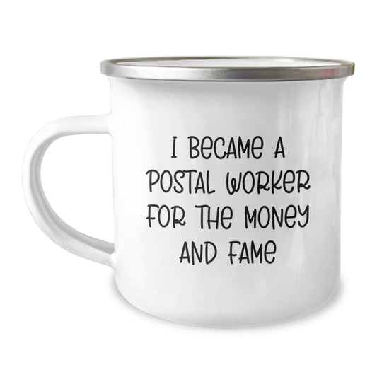 Funny Postal Worker Gifts - I Became A Postal Worker For The Money And Fame Camping Mug for Birthday, Gifts from Friends for Postal Worker, 12 oz capacity, Stainless Steel with Enamel Finish - Image 1
