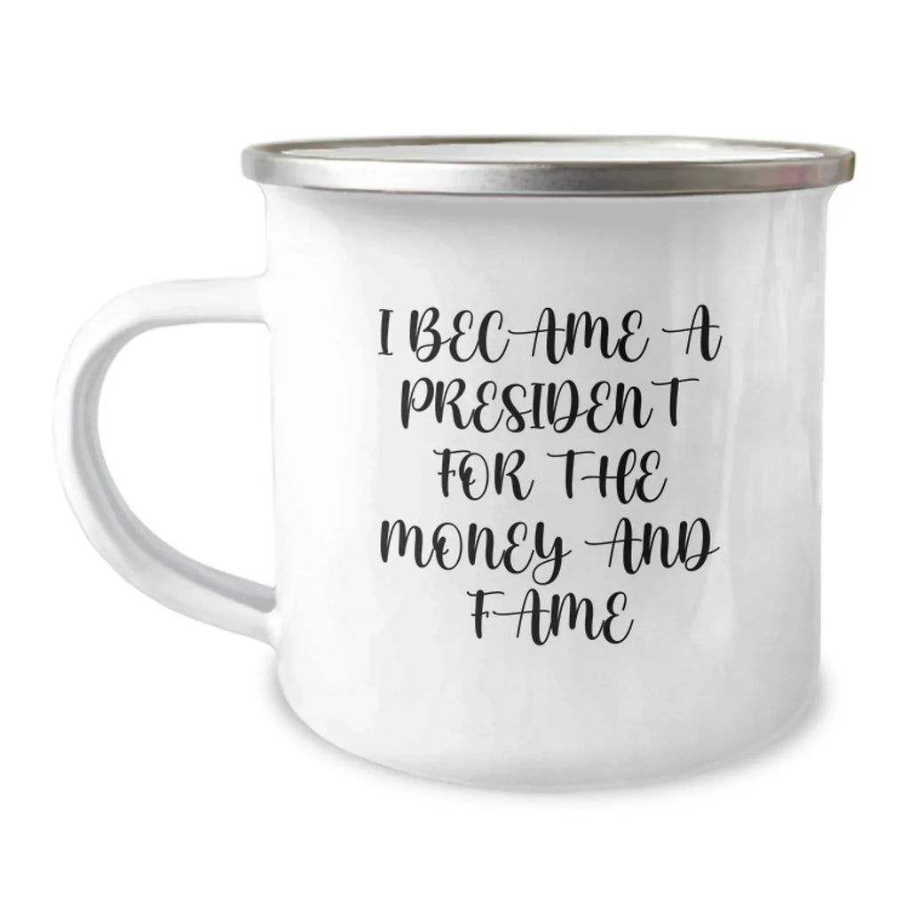 Funny President Camping Mug Gifts for Men, Unique Christmas Memorable Presents, I Became A President For The Money And Fame, Gifts from Friends to President
