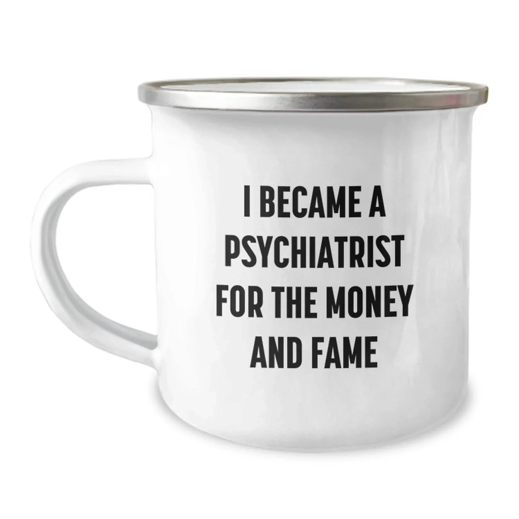 Funny Psychiatrist Gifts for Men Women - Christmas Unique Gifts from Family to Friends - Camping Mug I Became A Psychiatrist For The Money And Fame