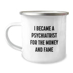 Funny Psychiatrist Gifts for Men Women - Christmas Unique Gifts from Family to Friends - Camping Mug I Became A Psychiatrist For The Money And Fame