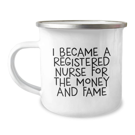 Funny Registered Nurse Gifts from Friends for Birthday - 'I Became A Registered Nurse For The Money And Fame' Camping Mug - Image 1