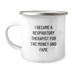Respiratory Therapist Gifts from Friends - I Became A Respiratory Therapist For The Money And Fame Funny Quote Camping Mug for Birthday