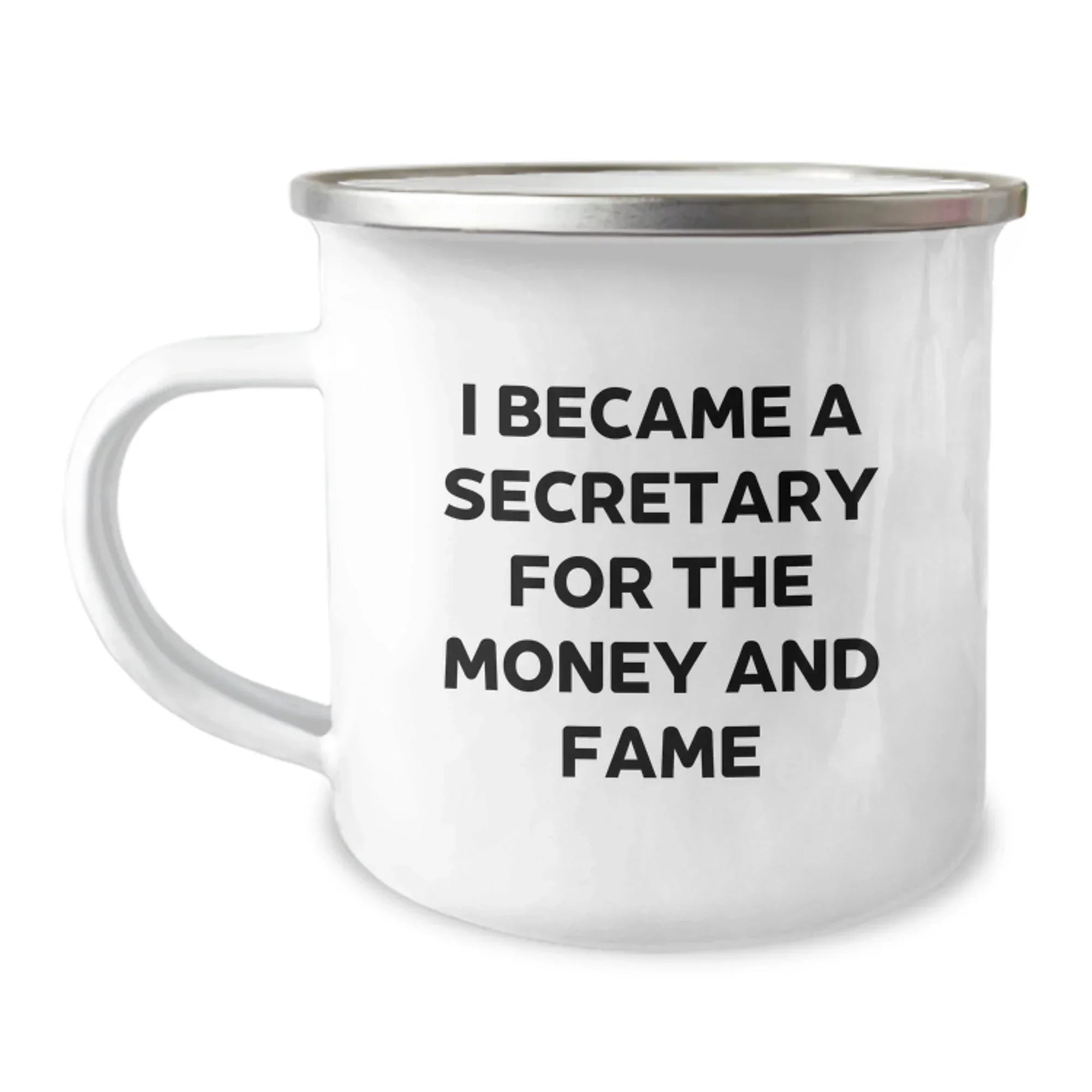 Secretary Humor Gifts - Funny Quote Camping Mug for Birthday, Gifts from Friends, Gifts for Secretary, I Became A Secretary For The Money And Fame