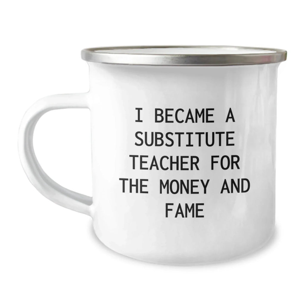 Funny Substitute Teacher Gifts for Men, Women, Friends, or Coworkers - I Became A Substitute Teacher For The Money And Fame, Camping Mug, Christmas Unique Presents from Family