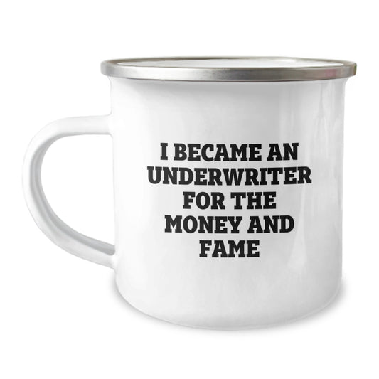 Funny Underwriter Gifts for Men, Women, Coworkers, Family - Inspirational Camping Mug, 'I Became An Underwriter For The Money And Fame' - Gifts from Friends, Underwriter Unique Graduation Gifts - Image 1