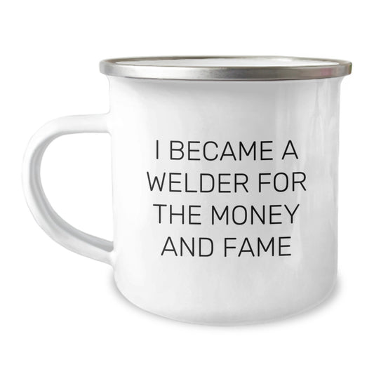 Funny Welder Gifts, Gifts from Men to Friends, 12 oz Camping Mug, I Became A Welder For The Money And Fame, Birthday Unique - Image 1