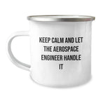 Funny Aerospace Engineer Gifts for Men Friends Coworkers - Keep Calm And Let The Aerospace Engineer Handle It Camping Mug for Birthday