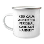 Funny Personal Care Aide Gifts from Friends for Men - Keep Calm And Let The Personal Care Aide Handle It Christmas Unique Personal Care Aide Camping Mug