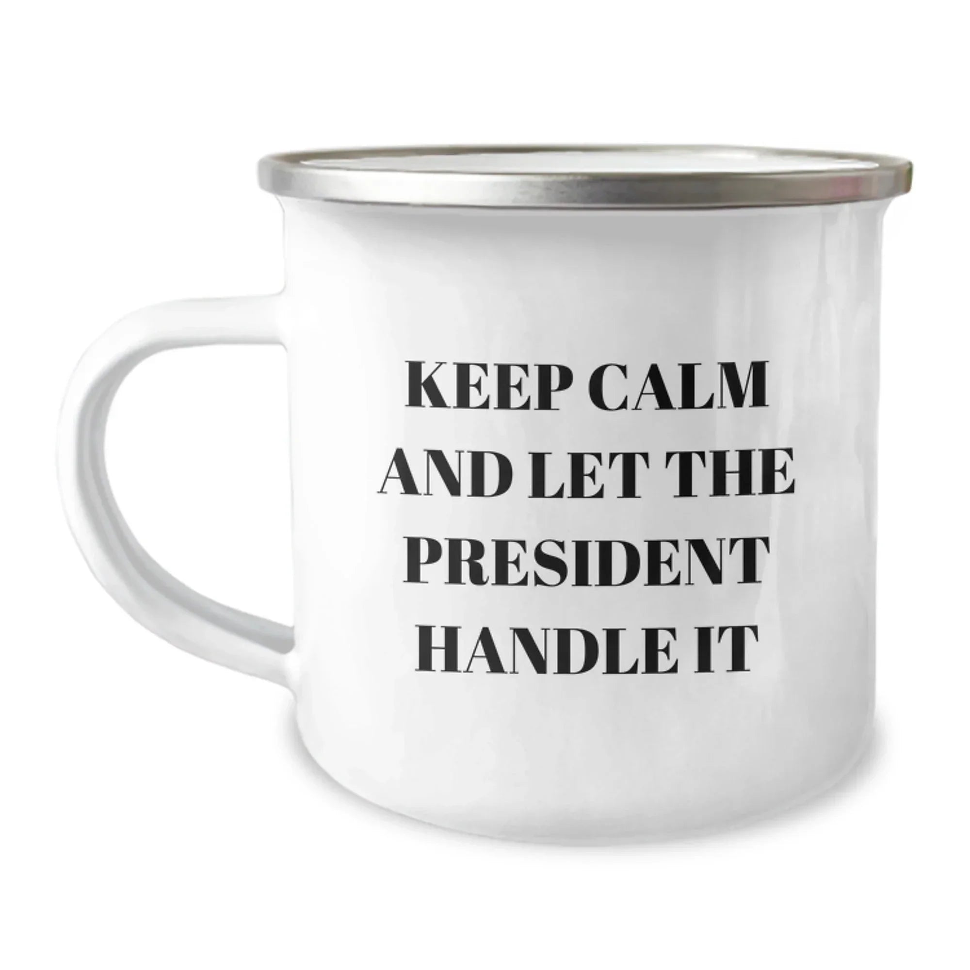 Funny President Christmas Unique Gift for President Friends and Family - Keep Calm And Let The President Handle It Camping Mug