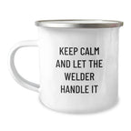 Funny Welder Gifts for Men, 'Keep Calm And Let The Welder Handle It' Stainless Steel Camping Mug, Christmas Unique Gifts from Friends