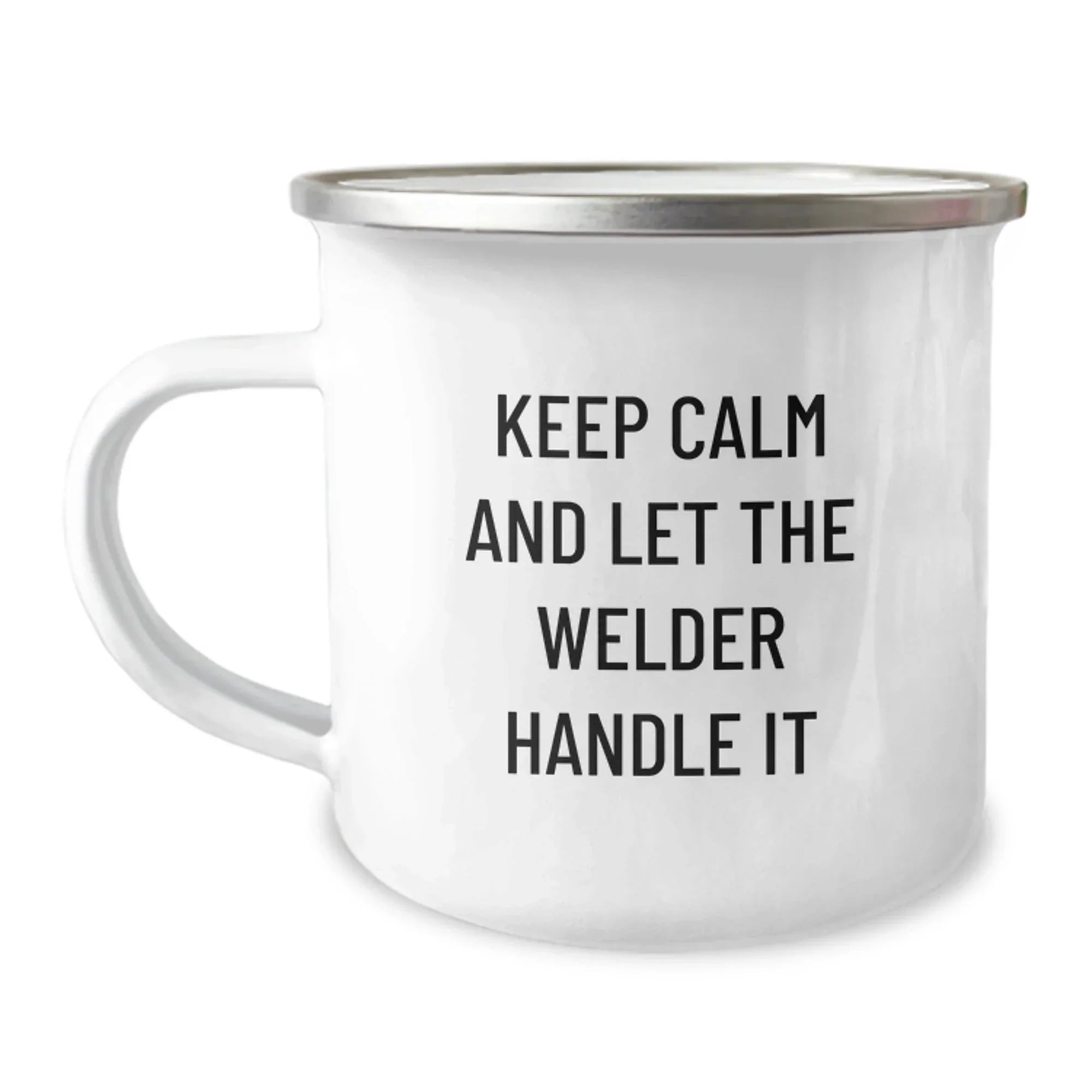 Funny Welder Gifts for Men, 'Keep Calm And Let The Welder Handle It' Stainless Steel Camping Mug, Christmas Unique Gifts from Friends