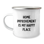 Home Improvement Enthusiast Gifts from Friends for Men who Love Camping Mug - Funny Quote Home Improvement Is My Happy Place, Unique Graduation Gifts for Home Improvement Lovers, Durable Camping Mug - Image 1