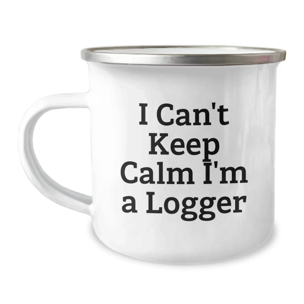 Funny Logger Gifts from Men - I Can't Keep Calm I'm A Logger Camping Mug for Logger Enthusiasts, Unique Christmas Unique Gifts for Logger, Logger Friends, Family
