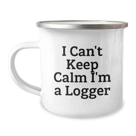 Funny Logger Gifts from Men - I Can't Keep Calm I'm A Logger Camping Mug for Logger Enthusiasts, Unique Christmas Unique Gifts for Logger, Logger Friends, Family - Image 1
