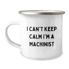 Funny Machinist Gifts for Him, Unique Camping Mug with I Can't Keep Calm I'm A Machinist Quote, Perfect for Christmas