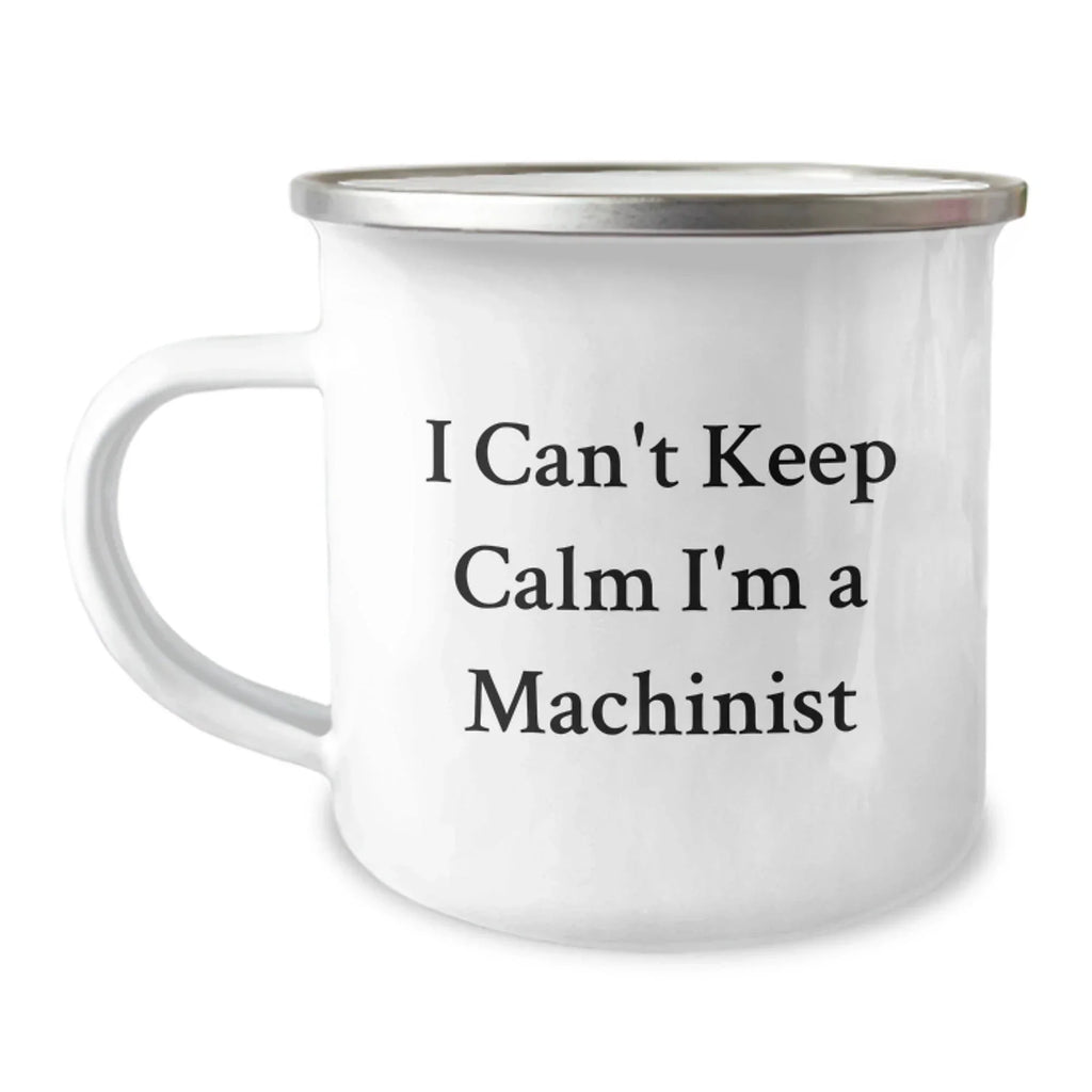 Funny Machinist Gifts from Men, Christmas Unique Gifts for Machinist Friends, I 'Can't Keep Calm I'm A Machinist' Camping Mug