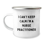 Funny Gifts for Nurse Practitioner - I Can't Keep Calm I'm A Nurse Practitioner Christmas Unique Mugs for Men Women Family Friends Coworkers - 12 oz Stainless Steel Camping Mug