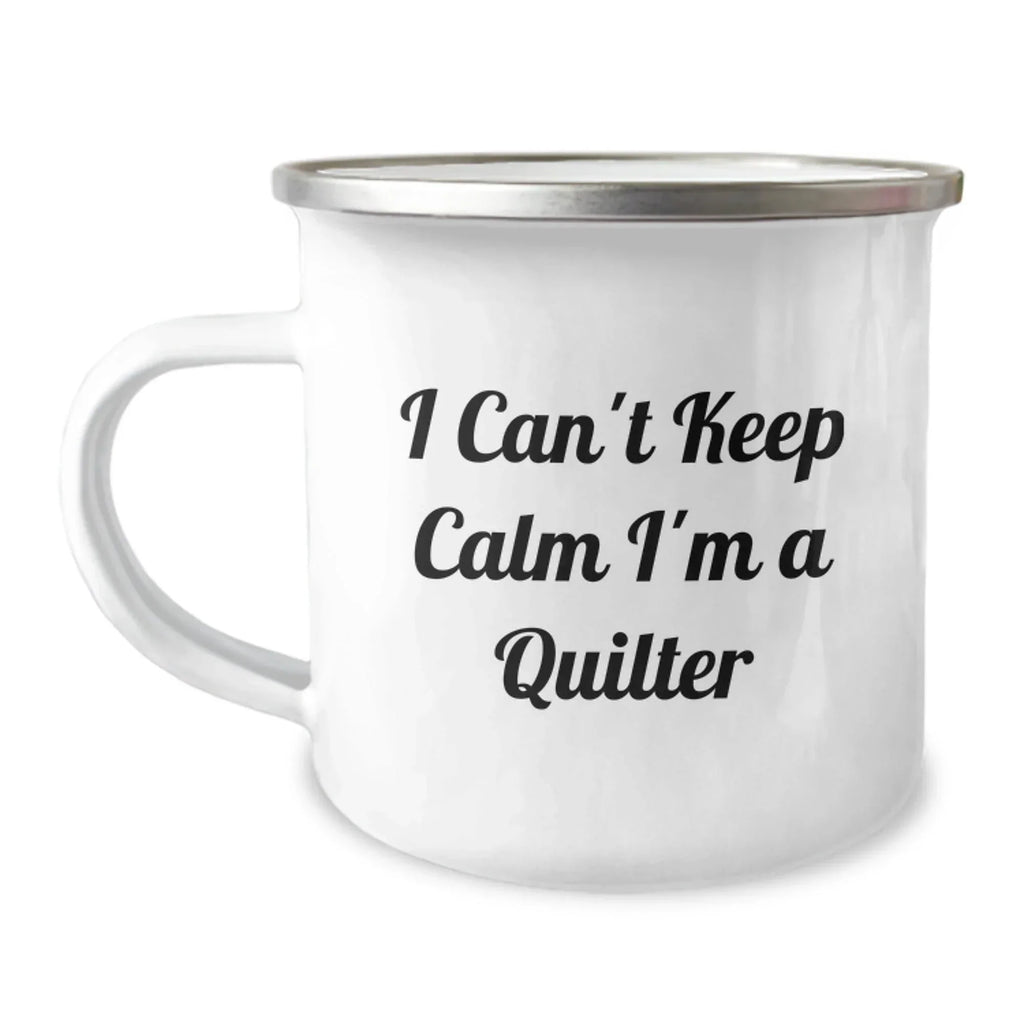 Funny Quilter Gifts, I Can't Keep Calm I'm A Quilter, Camping Mug for Birthday, Gifts from Friends, Gifts for Quilters