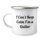 Funny Quilter Gifts, I Can't Keep Calm I'm A Quilter, Camping Mug for Birthday, Gifts from Friends, Gifts for Quilters