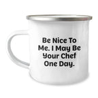 Gifts from Friends for the Aspiring Chef, 'Be Nice To Me' Funny Camping Mug for Birthday