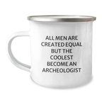 Funny Archeologist Gifts from Friends to Archeologist Graduate, Unique Camping Mugs for Archeologist Enthusiasts, All Men Are Created Equal But The Coolest Become An Archeologist - Image 1