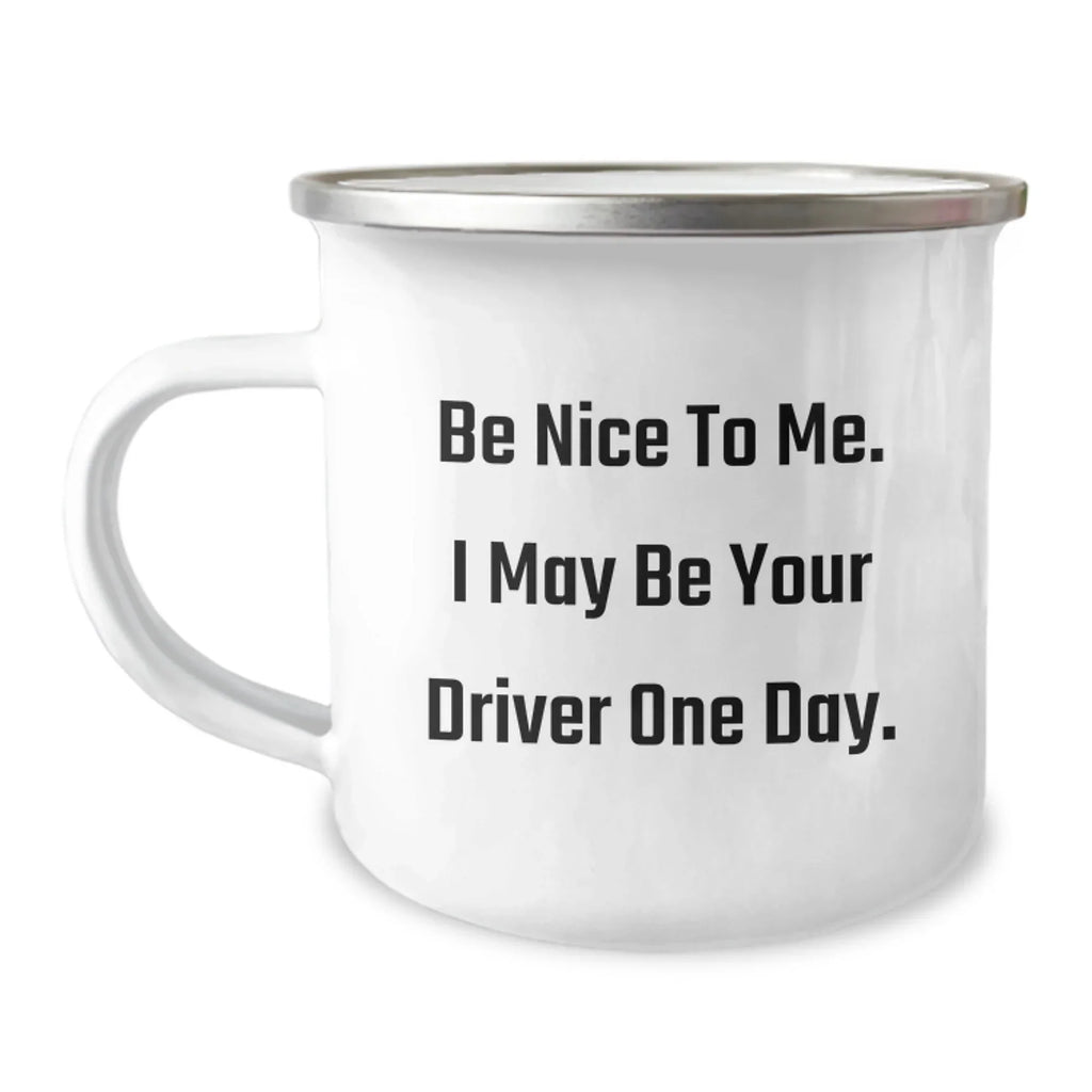 Funny Driver Gifts for Men, Camping Mug with Inspirational Quote 'Be Nice To Me. I May Be Your Driver One Day.' - Unique Christmas Unique Gifts from Friends or Family