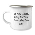 Funny Executive Gifts from Friends, Christmas Unique Mugs for Men, Be Nice To Me. I May Be Your Executive One Day.
