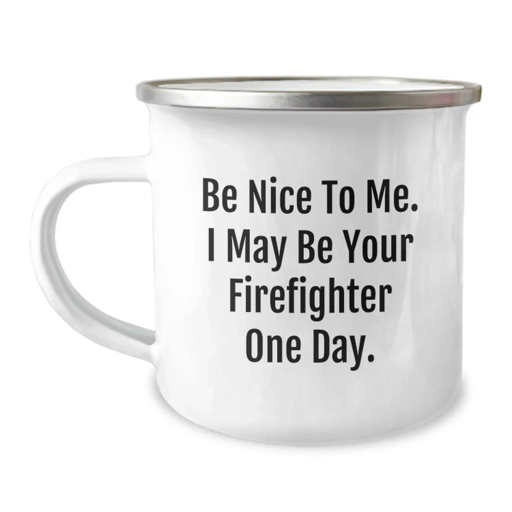Funny Firefighter Gifts for Men - Be Nice To Me I May Be Your Firefighter One Day. Christmas Unique Gifts from Friends to Firefighter