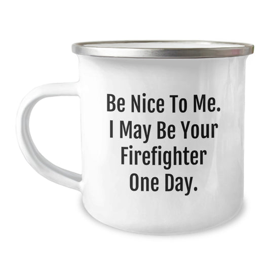 Funny Firefighter Gifts for Men - Be Nice To Me I May Be Your Firefighter One Day. Christmas Unique Gifts from Friends to Firefighter - Image 1