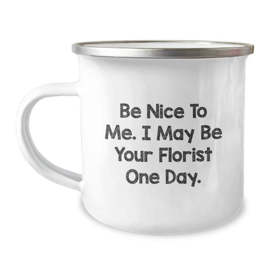 Funny Florist Gifts from Friends - 'Be Nice To Me' Camping Mug for Women or Men - Image 1