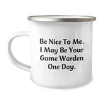 Funny Game Warden Gifts from Friends, Unique Christmas Unique Gifts for Men Game Wardens, Camping Mug with Be Nice To Me. I May Be Your Game Warden One Day.