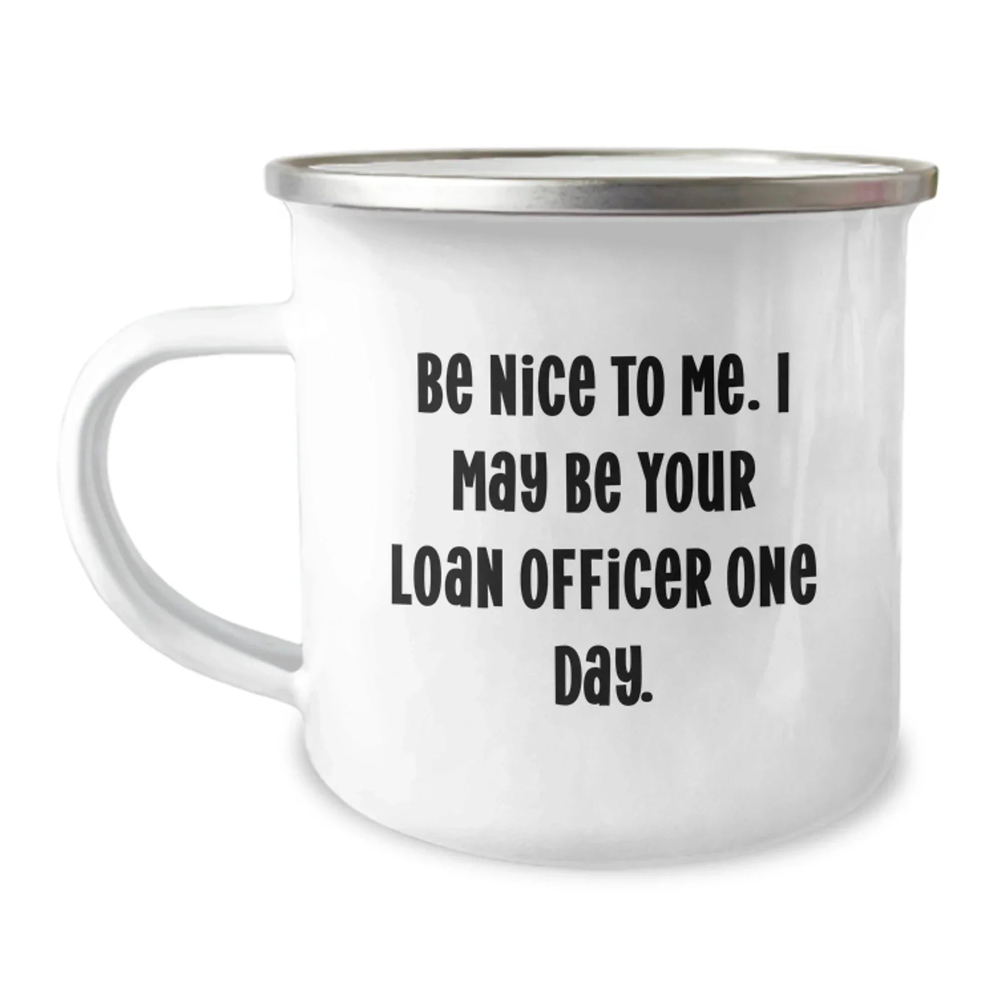 Funny Loan Officer Gifts, Be Nice To Me. Gift for Loan Officer from Friends on Birthday, Camping Mug, 12 oz Stainless Steel