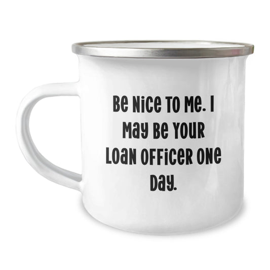 Funny Loan Officer Gifts, Be Nice To Me. Gift for Loan Officer from Friends on Birthday, Camping Mug, 12 oz Stainless Steel - Image 1