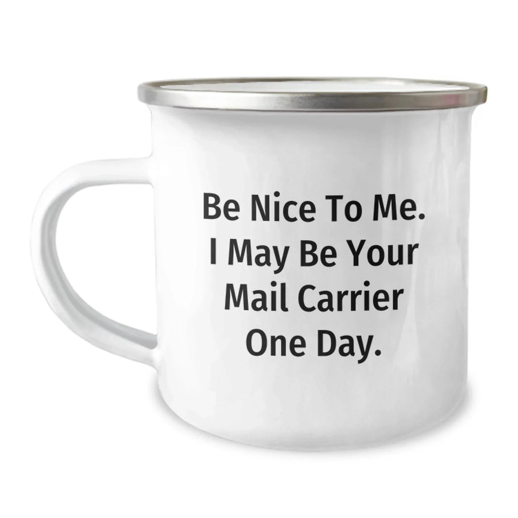 Funny Mail Carrier Gifts - 'Be Nice To Me...' 12 oz Camping Mug, Gifts from Friends, Family, Coworkers, for Mail Carrier