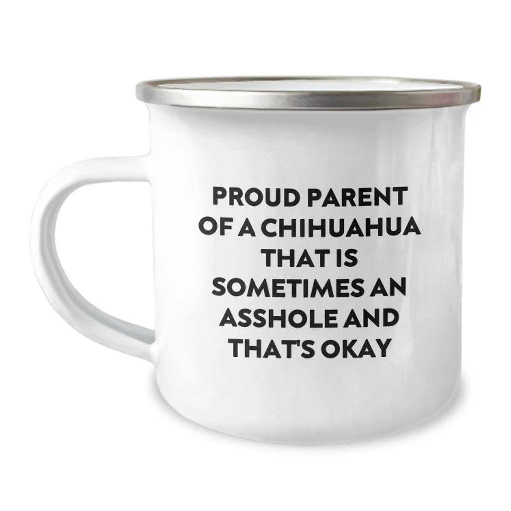 Chihuahua Dog Camping Mug for Fathers Day, Funny Quote Gifts from Son to Dad, Unique Men's Coffee Mug, Proud Parent of a Chihuahua That Is Sometimes An Asshole - Image 1