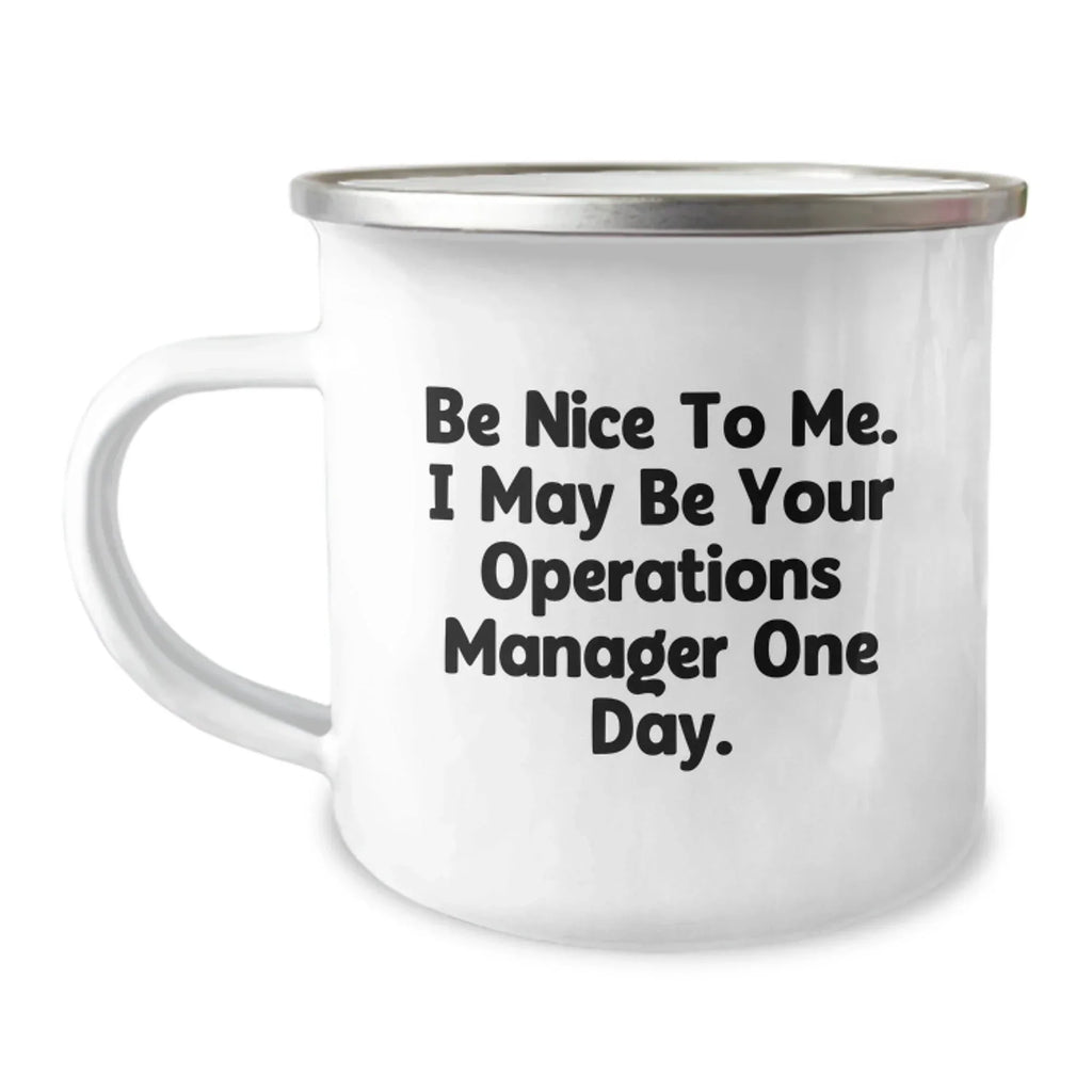 Funny Operations Manager Gifts from Friends, Birthday Unique Gifts for Operations Manager, Camping Mug 'Be Nice To Me. I May Be Your Operations Manager One Day.'