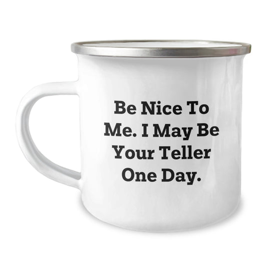 Funny Teller Quote Camping Mug, Gifts from Friends to Teller, Birthday Unique Gifts for Teller Enthusiasts, Be Nice to Me I May Be Your Teller One Day - Image 1