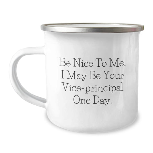 Funny Vice-Principal Gifts For Men, Be Nice To Me I May Be Your Vice-Principal One Day, 12 oz Camping Mug From Friends - Image 1