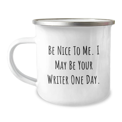 Funny Writer Gifts from Friends for Birthday - Be Nice To Me. I May Be Your Writer One Day. Camping Mug - Image 1