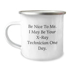 Funny X-Ray Technician Gifts from Friends - Be Nice To Me. I May Be Your X-ray Technician One Day. - Birthday Unique Gifts for X-Ray Technician
