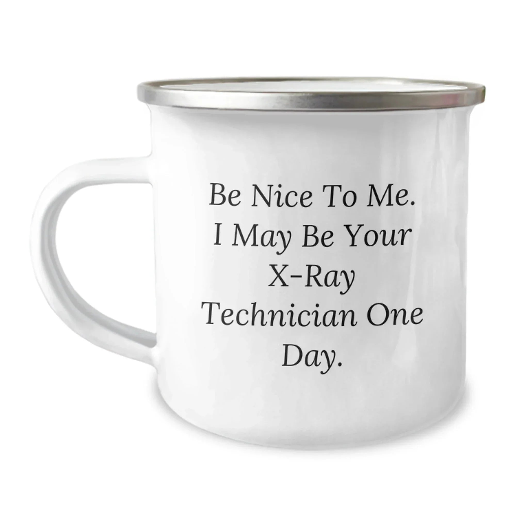 Funny X-Ray Technician Gifts from Friends - Be Nice To Me. I May Be Your X-ray Technician One Day. - Birthday Unique Gifts for X-Ray Technician