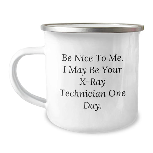 Funny X-Ray Technician Gifts from Friends - Be Nice To Me. I May Be Your X-ray Technician One Day. - Birthday Unique Gifts for X-Ray Technician - Image 1