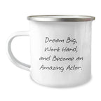 Gifts from Friends and Family for the Amazing Actor Christmas Unique Mugs - 'Dream Big, Work Hard, And Become An Amazing Actor.'