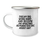 Gifts from Friends for Administrative Assistants - Funny Inspirational Quote, Camping Mug - Dream Big, Work Hard, Administrative Assistant Birthday Unique Gift Ideas