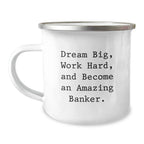Funny Inspirational Gifts from Friends for Amazing Bankers - Dream Big Work Hard Camping Mug, Unique Christmas Unique Gifts for Men Women